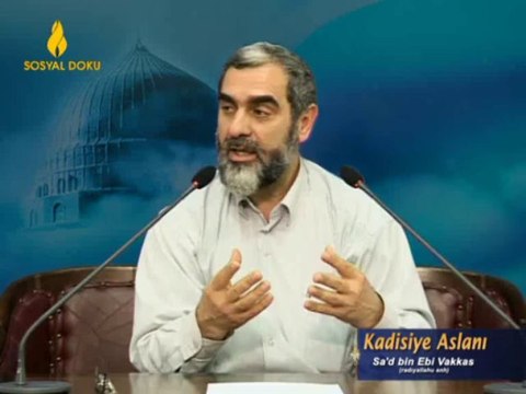 7) Kadisiye Aslanı (Sa'd bin Ebi Vakkas) -İşi Vaktinden Çok Olanlar-Nurettin Yıldız