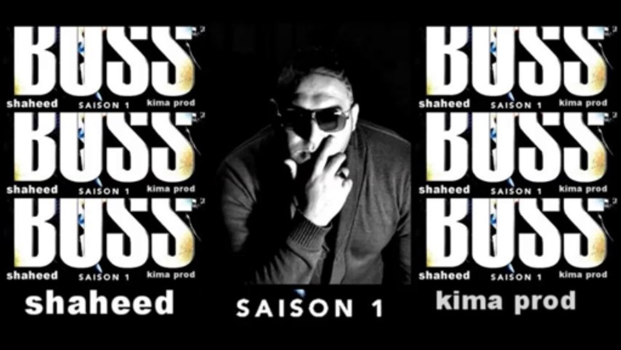 SHAHEED(LAISSE LES CROIRE..)KIMA PROD-BOSS SAISON 1
