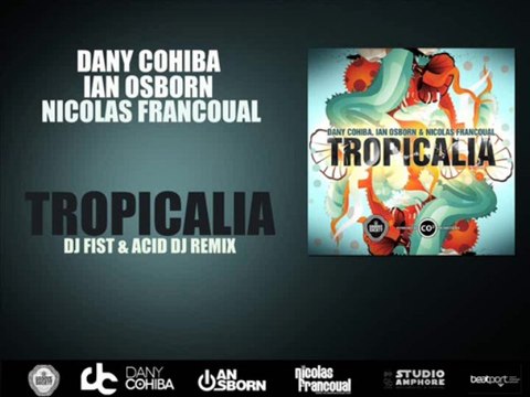Dany Cohiba, Ian Osborn & Nicolas Francoual - Tropicalia (DJ Fist & Acid DJ Remix)