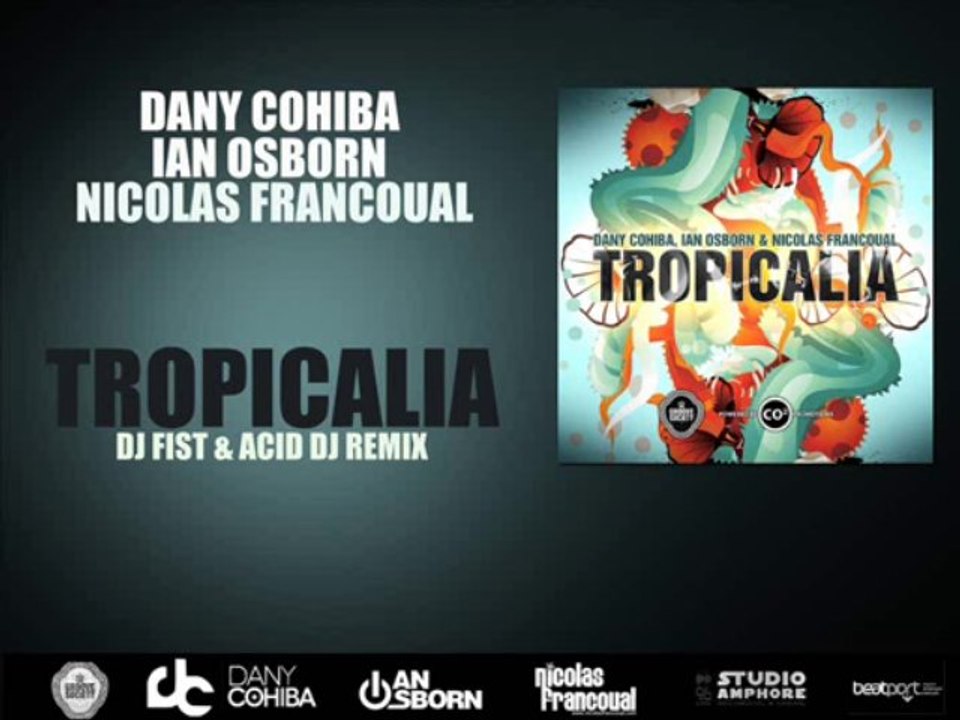 Dany Cohiba, Ian Osborn & Nicolas Francoual - Tropicalia (DJ Fist & Acid DJ Remix)