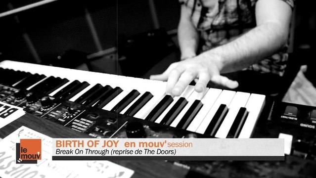 Birth Of Joy - Break On Through (to the other side) (reprise de The Doors) en Mouv'Session