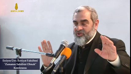 13-"Zamanın Sahabisi Olmak" Erciyes Üniversitesi - Nureddin Yıldız