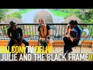 JULIE AND THE BLACK FRAME - HOPE, A JOURNEY (BalconyTV)