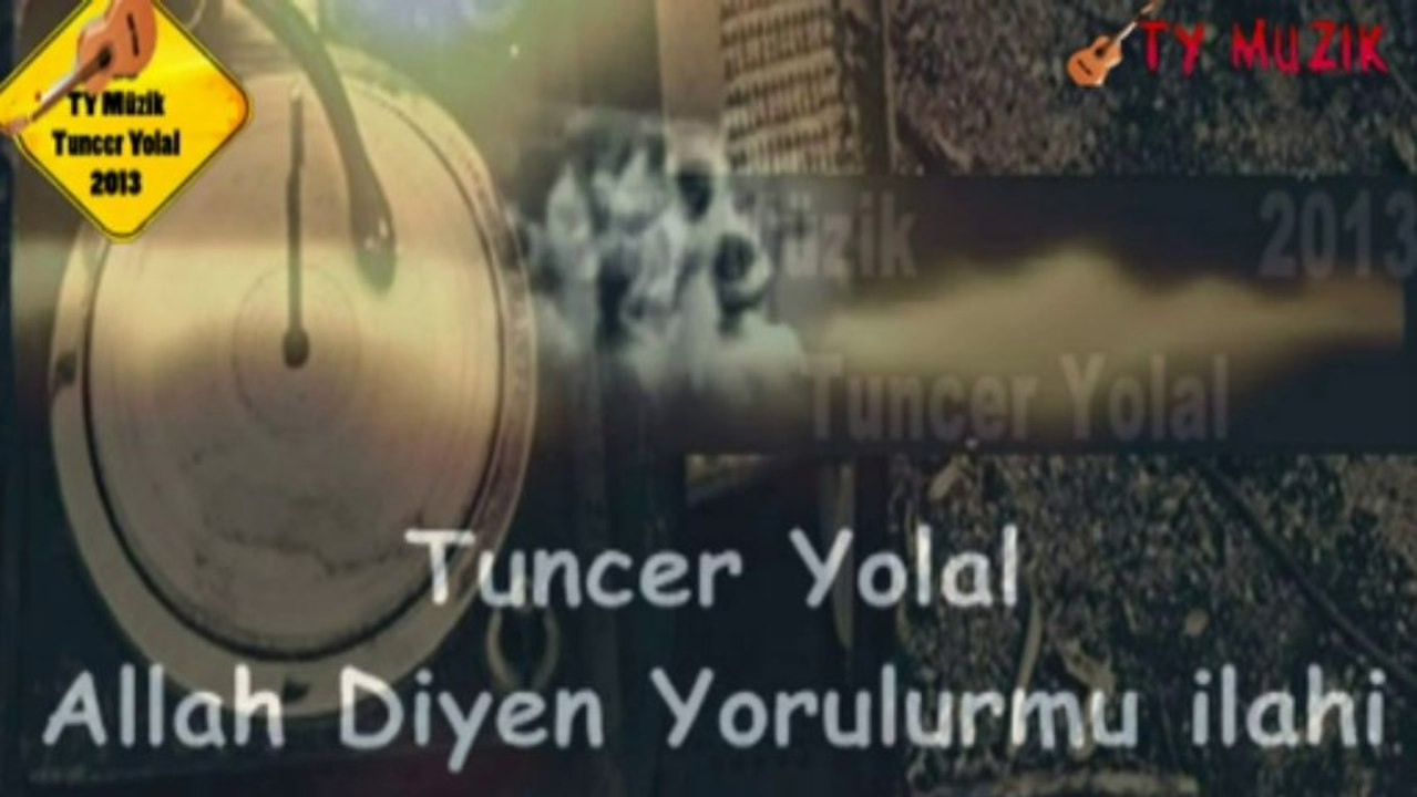 Tuncer Yolal - Allah Diyen Yorulurmu