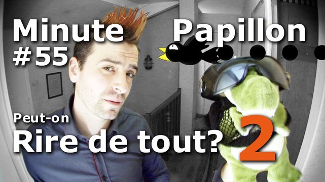 Minute Papillon #55 Peut-on rire de tout 2 ? Le retour !!