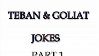 GOLIAT _ TEBAN JOKES PART 1