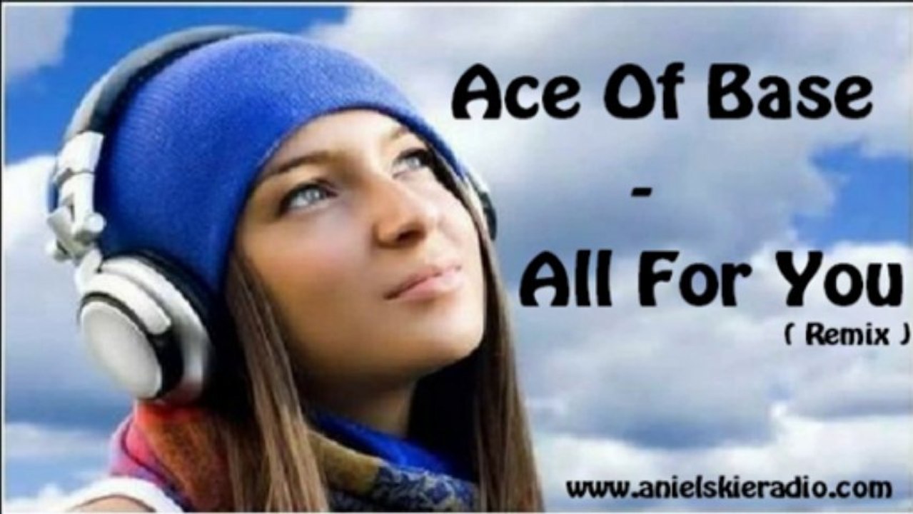 Ace Of Base - All For You ( Remix )