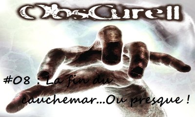 ObsCure II [08]  -La fin du cauchemar...Ou presque !-