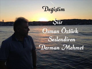 Değiştim / Yazan: Osman Öztürk - Seslendiren: Derman (Mehmet Bilecen)