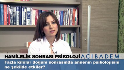 Fazla kilolar doğum sonrasında annenin psikolojisini ne şekilde etkiler?
