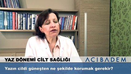 Yazın cildi güneşten ne şekilde korumak gerekir?