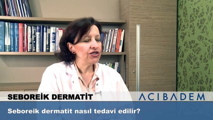 Seborik dermatit nasıl tedavi edilir?