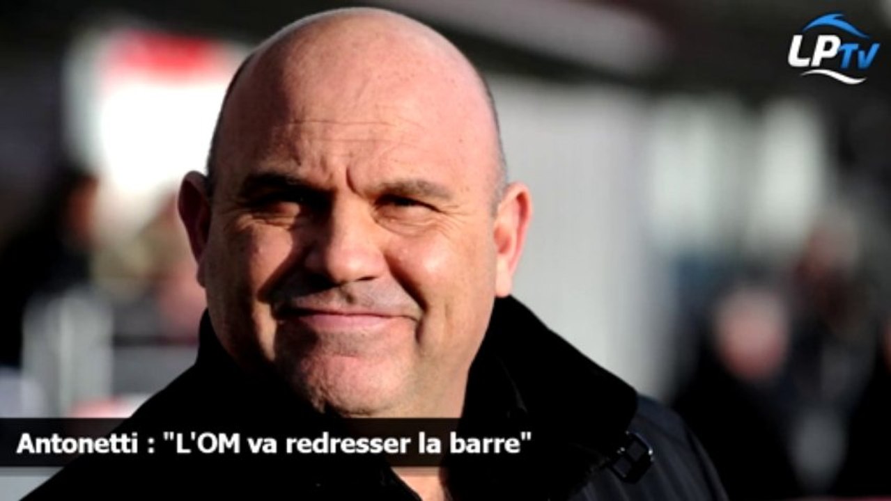 Antonetti : "L'OM va redresser la barre"