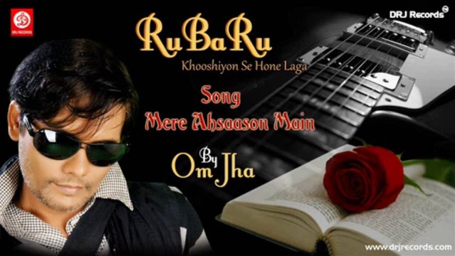 Mere Ahsaason Main (Ru Ba Ru | Khooshiyon Se Hone Laga) by Om Jha