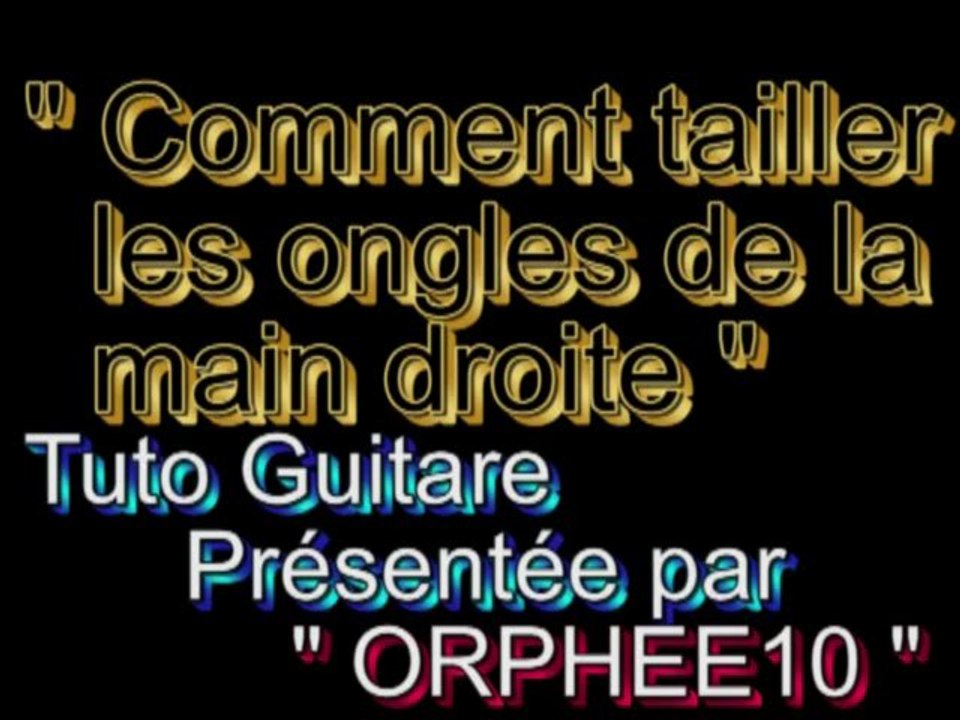 Leçon Guitare#5_Comment bien tailler ses ongles main droite(par ORPHEE10)