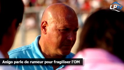 Anigo parle de rumeur pour fragiliser l'OM