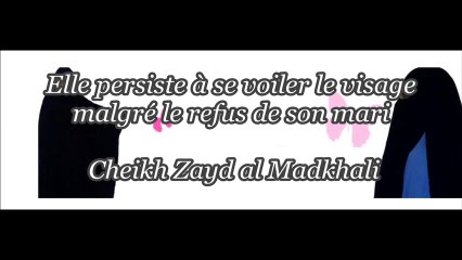 Elle persiste à se voiler le visage malgré le refus de son mari [Cheikh Zayd al Madkhali]