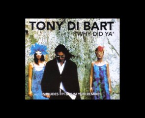 Tony Di Bart - Why Did Ya