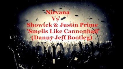 Nirvana Vs' Showtek & Justin Prime - Smells Like Cannonball (Danny Jeff Bootleg)