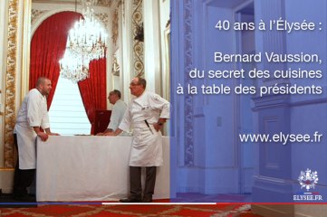 40 ans à l'Elysée : Bernard Vaussion, du secret des cuisines à la table des présidents