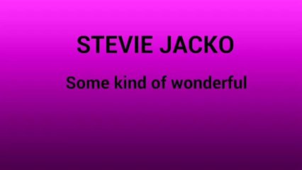 Some kind of wonderful by STEVIE JACKO