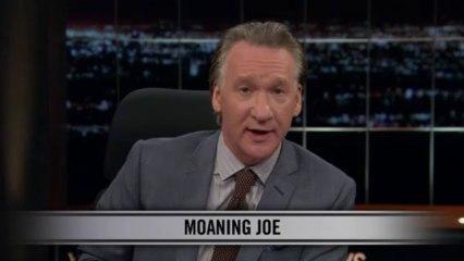Real Time with Bill Maher: New Rule - Moaning Joe