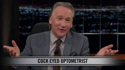 Real Time with Bill Maher: New Rule - Cock Eyed Optometrist