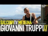 GIOVANNI TRUPPI - IL MONDO È COME TE LO METTI IN TESTA (BalconyTV)