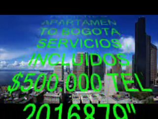 "ARRIENDO APARTAMENTO BOGOTA SERVICIOS INCLUIDOS $500.000 TEL 2016879"