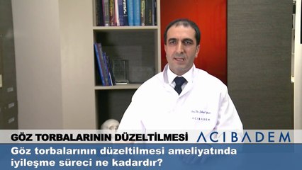 Göz torbalarının düzeltilmesi ameliyatında iyileşme süreci ne kadardır ?