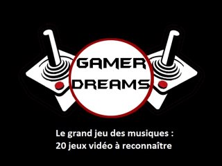 GAMER DREAMS - le grand jeu des musiques #1