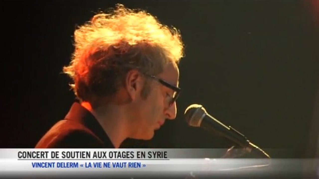 Concert de soutien aux otages en Syrie :  Vincent Delerm -  La vie ne vaut rien