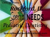 Rockford IL Special Needs Pediatric  Dentistry