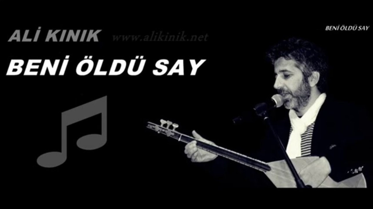 Ali Kınık - Beni Öldü Say ♫