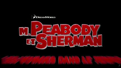 M. Peabody et Sherman - Les Voyages dans le temps- Bande-Annonce / Trailer #1 [VF|HD720p]
