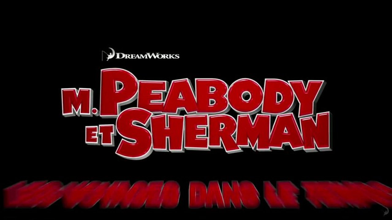 M. Peabody et Sherman - Les Voyages dans le temps- Bande-Annonce / Trailer #1 [VF|HD720p]