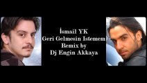 İsmail YK - Geri Gelmesin İstemem (Remix by Dj Engin Akkaya)