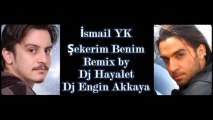 Ismail YK - Şekerim Benim (Remix by Dj Engin Akkaya - Dj Hayalet)