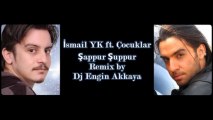 İsmail YK ft. Çocuklar - Şappur Şuppur (Remix by Dj Engin Akkaya)