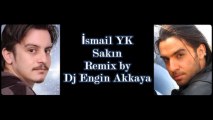 İsmail YK - Sakın (Remix by Dj Engin Akkaya)