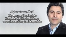 Abdurrahman Önül - Biz İmanın Gençleriyiz (Remix by Dj Engin Akkaya)