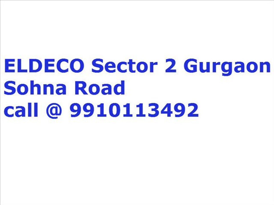 eldeco sector 2 gurgaon 9910113492 = on sohna road = project