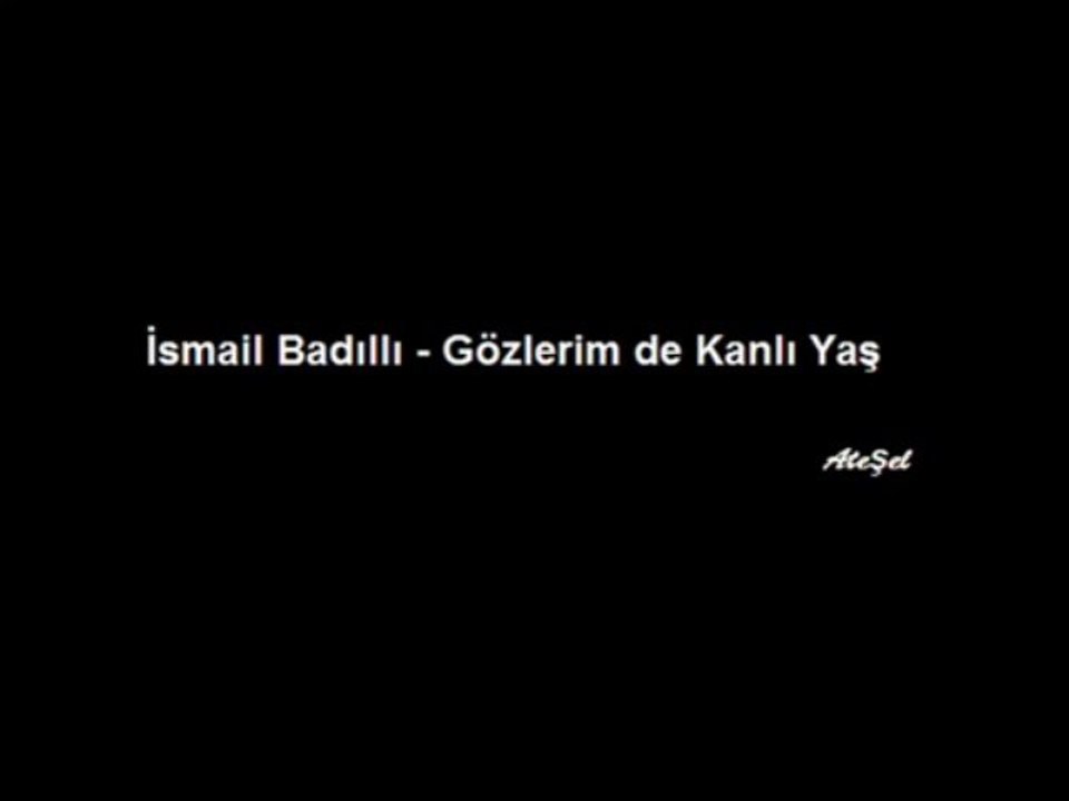 İsmail Badıllı - Gözlerimde Kanlı Yaş