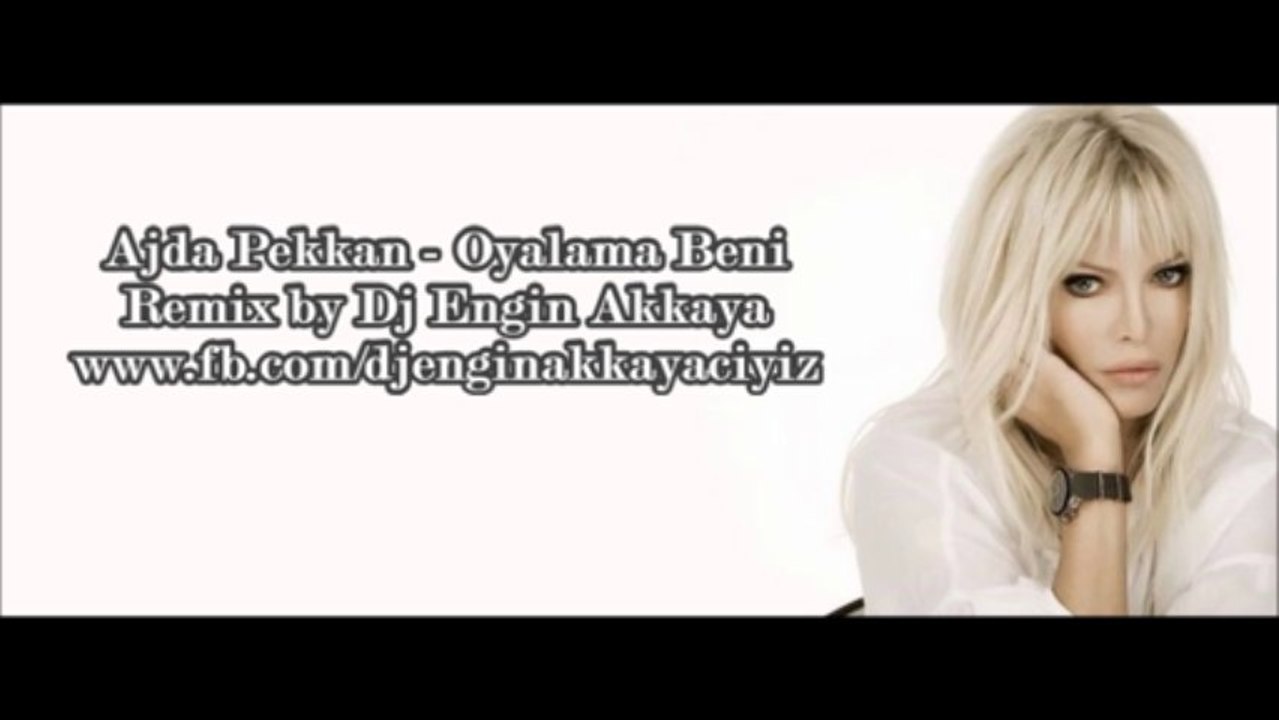Ajda Pekkan - Oyalama Beni (Remix by Dj Engin Akkaya)
