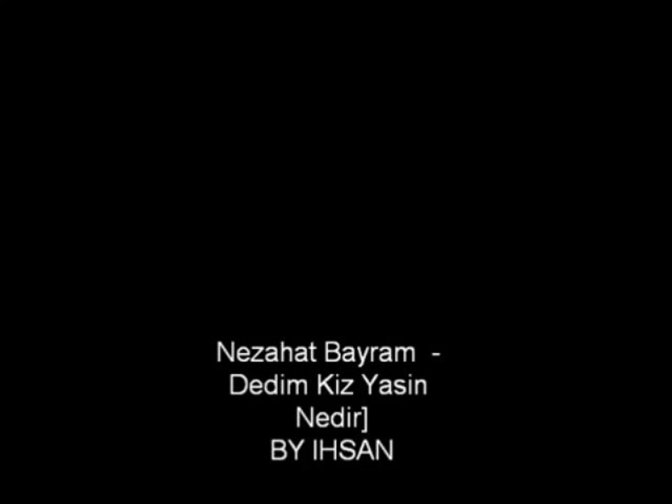 Nezahat Bayram - Dedim Kiz Yasin Nedir