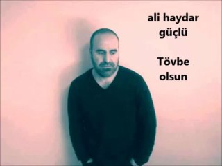 ali haydar güçlü Tövbe olsun