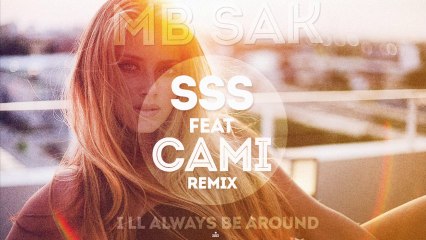 Mb sak - I'll always Be Around ( SSS feat CAMI Remix )