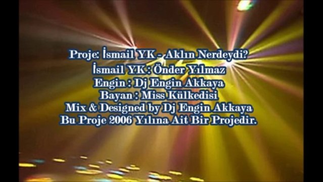 İsmail YK - Aklın Neredeydi (Senaryolu Özel Version 2006)