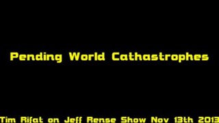 'Pending World Catastrophes' [Tim Rifat @ RenseRadio 13-Nov-2013]