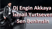 İsmail YK - Sen Benimsin (Remix by Dj Engin Akkaya)